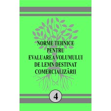 Norme Tehnice Silvice (ediția 2000) Nr. 4 - pentru evaluarea volumului de lemn destinat comercializării
