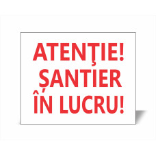 Panou Atenție! Șantier în lucru!